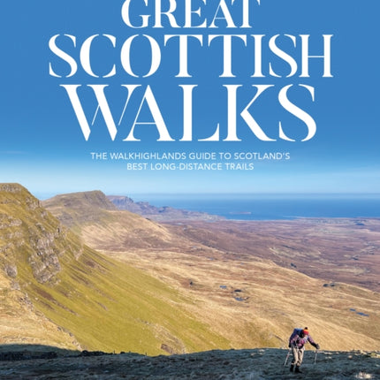 Great Scottish Walks: The Walkhighlands guide to Scotland's best long-distance trails