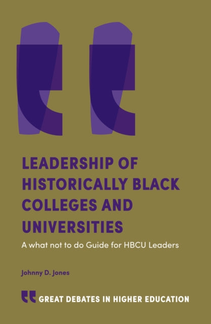 Leadership of Historically Black Colleges and Universities: A what not to do Guide for HBCU Leaders