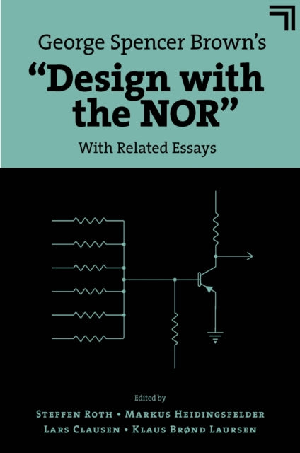 George Spencer Brown’s “Design with the NOR”: With Related Essays