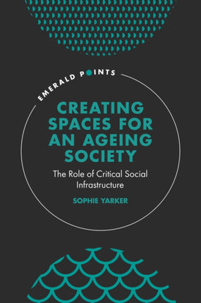 Creating Spaces for an Ageing Society: The Role of Critical Social Infrastructure