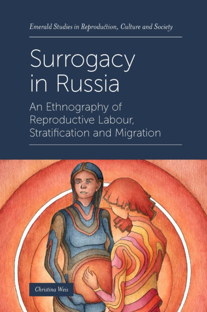 Surrogacy in Russia: An Ethnography of Reproductive Labour, Stratification and Migration