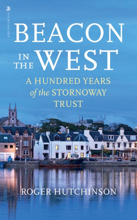 Beacon in the West: A Hundred Years of the Stornoway Trust