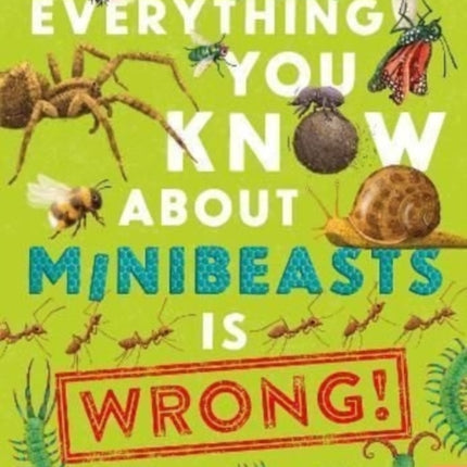 Everything You Know About Minibeasts is Wrong!