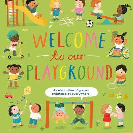 Welcome to Our Playground A celebration of games children play everywhere