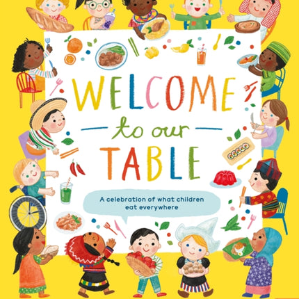 Welcome to Our Table: A Celebration of What Children Eat Everywhere