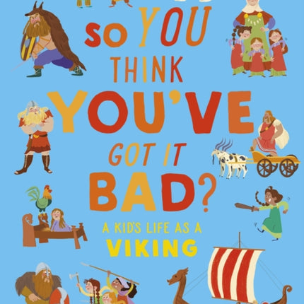 British Museum: So You Think You've Got It Bad? A Kid's Life as a Viking