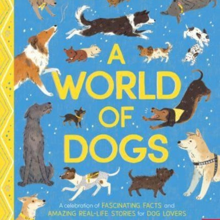 A World of Dogs: A Celebration of Fascinating Facts and Amazing Real-Life Stories for Dog Lovers