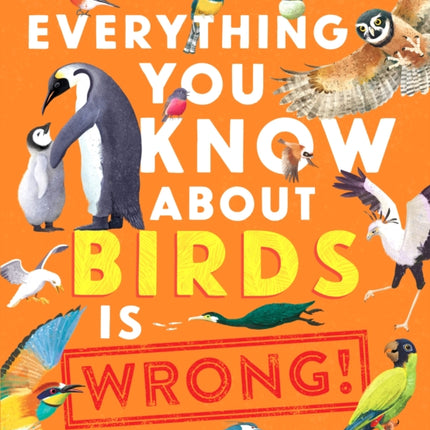 Everything You Know About Birds is Wrong