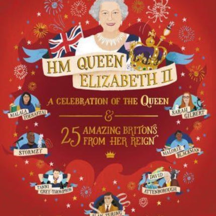 HM Queen Elizabeth II: A Celebration of the Queen and 25 Amazing Britons from Her Reign