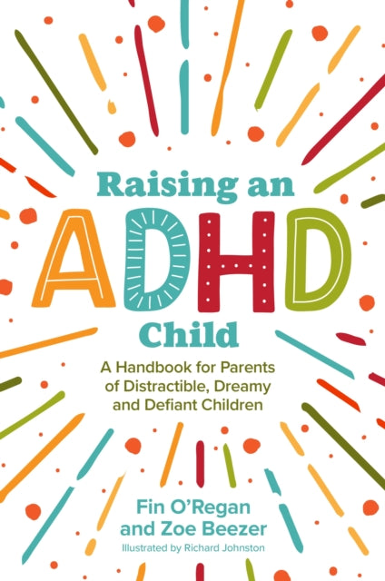 Raising an ADHD Child: A Handbook for Parents of Distractible, Dreamy and Defiant Children