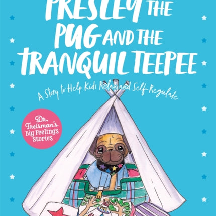 Presley the Pug and the Tranquil Teepee: A Story to Help Kids Relax and Self-Regulate