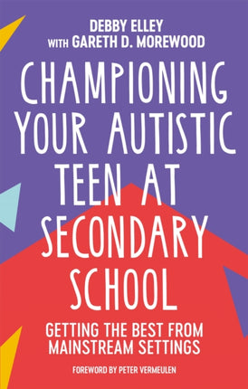 Championing Your Autistic Teen at Secondary School: Getting the Best from Mainstream Settings