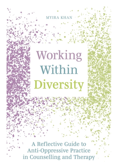 Working Within Diversity: A Reflective Guide to Anti-Oppressive Practice in Counselling and Therapy