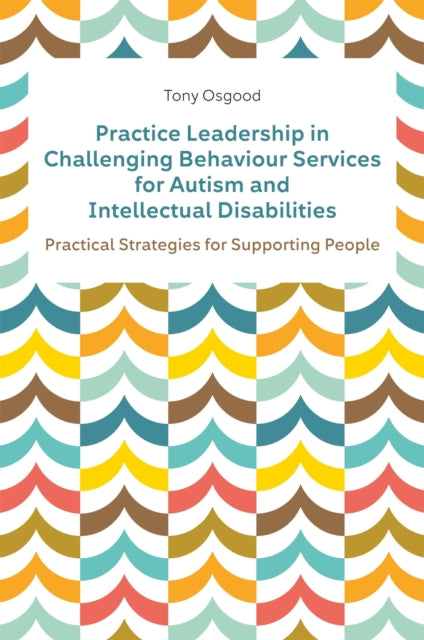 Practice Leadership in Challenging Behaviour Services for Autism and Intellectual Disabilities: Practical Strategies for Supporting People