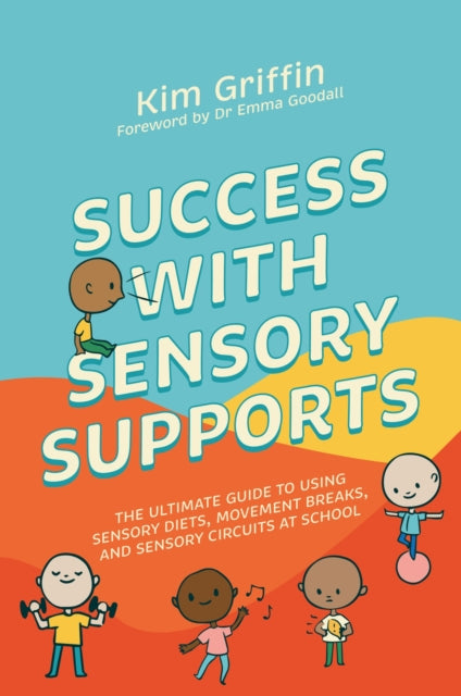 Success with Sensory Supports: The ultimate guide to using sensory diets, movement breaks, and sensory circuits at school