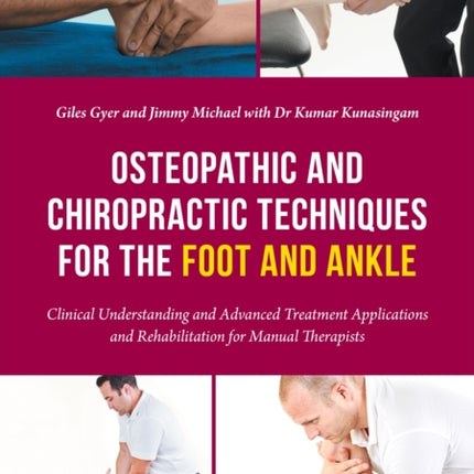 Osteopathic and Chiropractic Techniques for the Foot and Ankle: Clinical Understanding and Advanced Treatment Applications and Rehabilitation for Manual Therapists