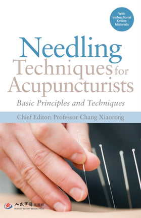 Needling Techniques for Acupuncturists: Basic Principles and Techniques