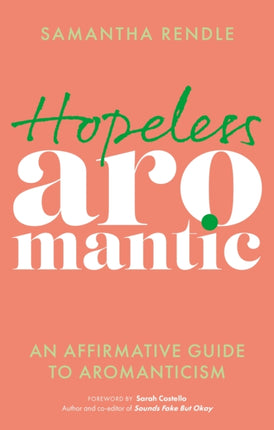 Hopeless Aromantic: An Affirmative Guide to Aromanticism