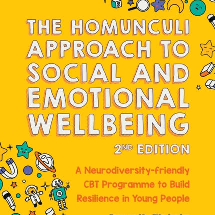 The Homunculi Approach To Social And Emotional Wellbeing 2nd Edition: A Neurodiversity-Friendly CBT Programme to Build Resilience in Young People