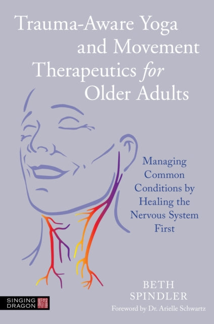 Trauma-Aware Yoga and Movement Therapeutics for Older Adults: Managing Common Conditions by Healing the Nervous System First