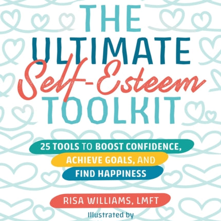 The Ultimate Self-Esteem Toolkit: 25 Tools to Boost Confidence, Achieve Goals, and Find Happiness