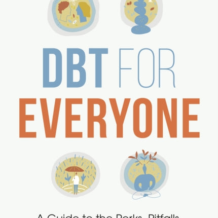 DBT for Everyone: A Guide to the Perks, Pitfalls, and Possibilities of DBT for Better Mental Health