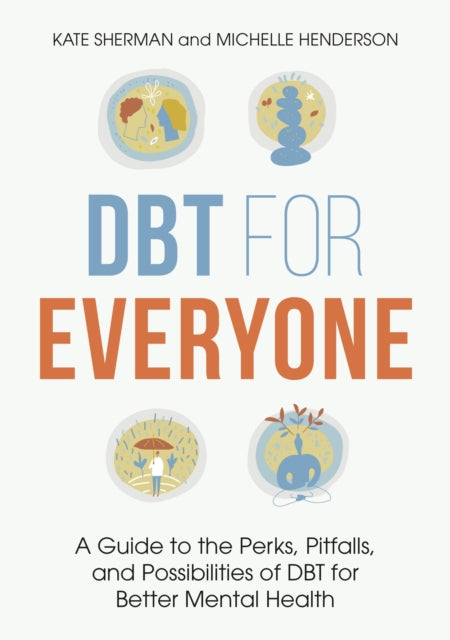 DBT for Everyone: A Guide to the Perks, Pitfalls, and Possibilities of DBT for Better Mental Health