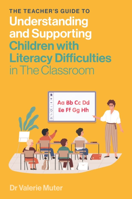 The Teachers Guide to Understanding and Supporting Children with Literacy Difficulties In The Classroom