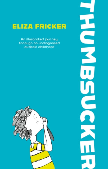 Thumbsucker: An illustrated journey through an undiagnosed autistic childhood