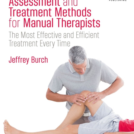 Assessment and Treatment Methods for Manual Therapists: The Most Effective and Efficient Treatment Every Time