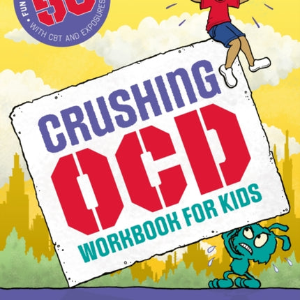 Crushing OCD Workbook for Kids: 50 Fun Activities to Overcome OCD with CBT and Exposures