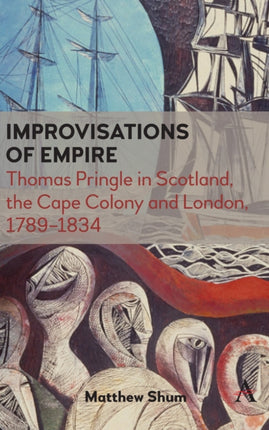 Improvisations of Empire: Thomas Pringle in