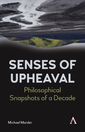 Senses of Upheaval: Philosophical Snapshots of a