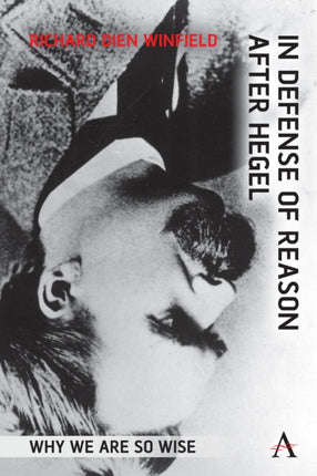 In Defense of Reason After Hegel: Why We Are So