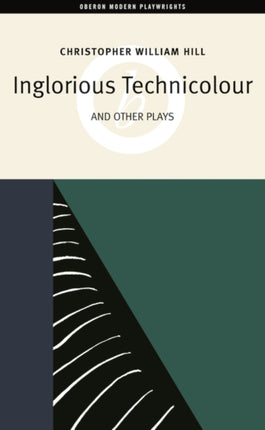 Inglorious Technicolor and Other Plays Inglorious Technicolour Death to Mr Moody The Jonah Lie Oberon Modern Playwrights S