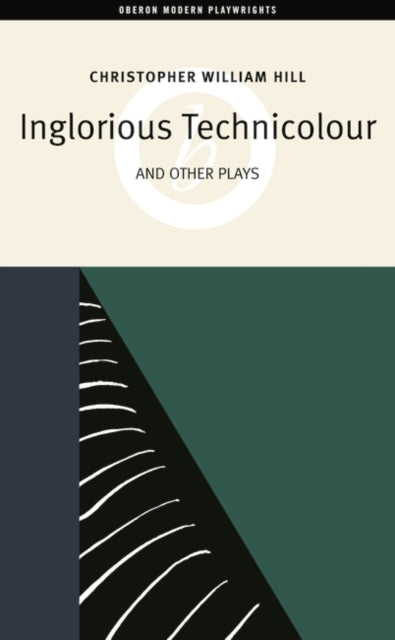 Inglorious Technicolor and Other Plays Inglorious Technicolour Death to Mr Moody The Jonah Lie Oberon Modern Playwrights S