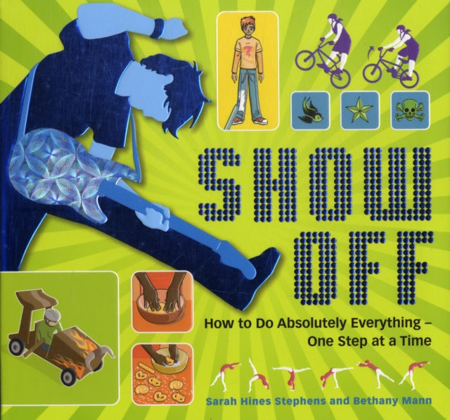 Show Off!: How to Do Absolutely Everything - One Step at a Time