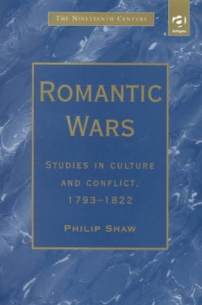 Romantic Wars: Studies in Culture and Conflict, 1793–1822