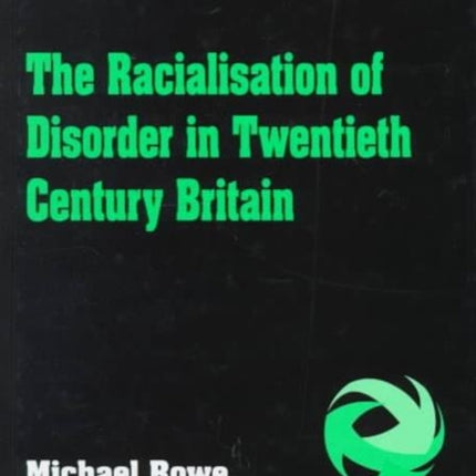 The Racialisation of Disorder in Twentieth Century Britain