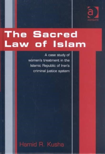 The Sacred Law of Islam: A Case Study of Women's Treatment in the Islamic Republic of Iran's Criminal Justice System