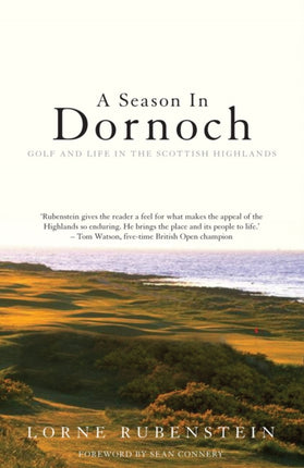A Season in Dornoch: Golf and Life in the