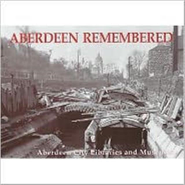 Aberdeen Remembered: By Aberdeen City Libraries and Museums