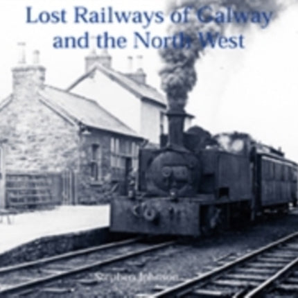 Lost Railways of Galway and the North West