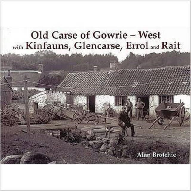 Old Carse of Gowrie - West: with Kinfauns, Glencarse, Errol and Rait