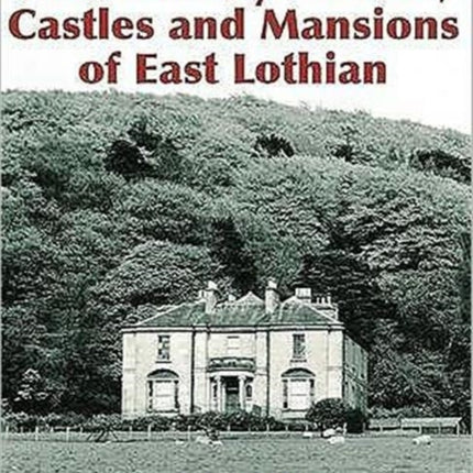 The Country Houses, Castles and Mansions of East Lothian