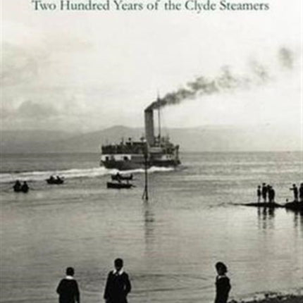 Pleasures of the Firth: Two Hundred Years of the Clyde Steamers 1812 - 2012