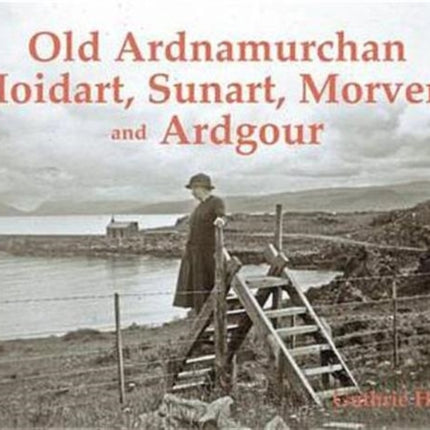 Old Ardnamurchan, Moidart, Sunart, Morvern and Ardgour