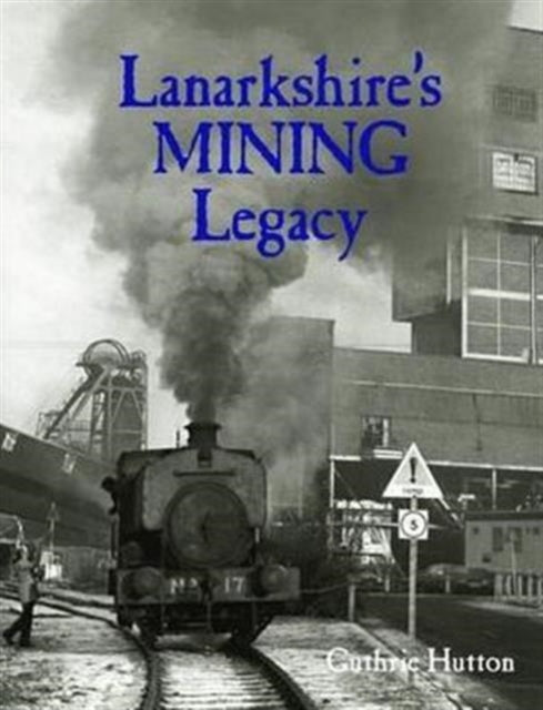 Lanarkshire's Mining Legacy