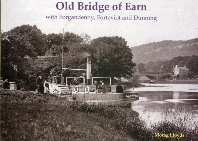 Old Bridge of Earn: with Forgandenny, Forteviot and Denning