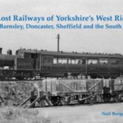 The Lost Railways of Yorkshire's West Riding: Barnsley, Doncaster, Sheffield and the South